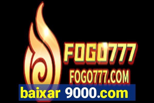 baixar 9000.com